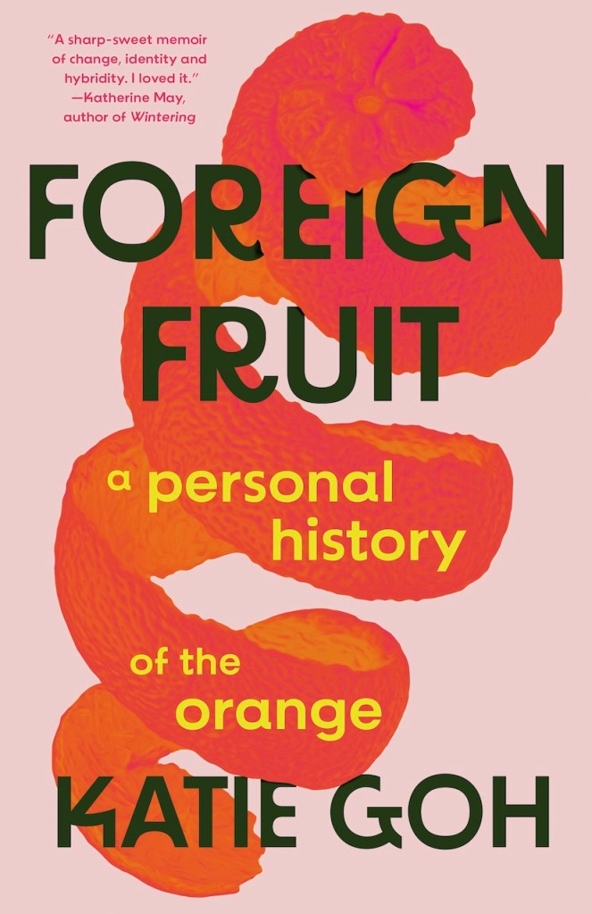 Cover of the book Foreign Fruit: A Personal History of the Orange, by Katie Goh