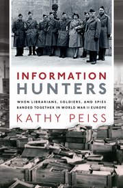 Cover of the book Information Hunters: When Librarians, Soldiers, and Spies Banded Together in World War II Europe