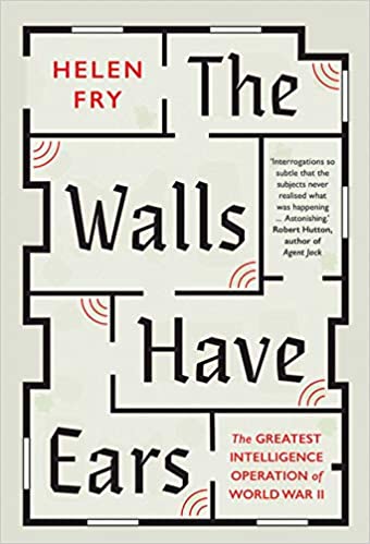Cover of the book The Walls Have Ears: The Greatest Intelligence Operation of World War II, by Helen Fry
